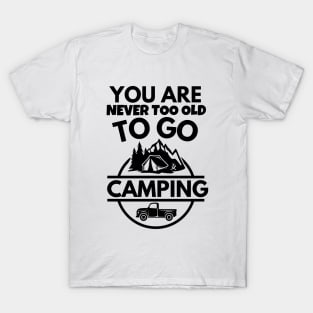 You are never too old to go camping T-Shirt